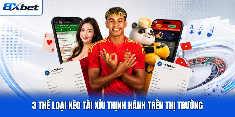3 thể loại kèo tài xỉu thịnh hành trên thị trường