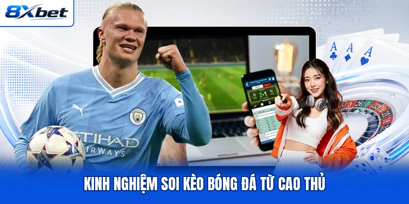 Kinh nghiệm soi kèo bóng đá từ cao thủ