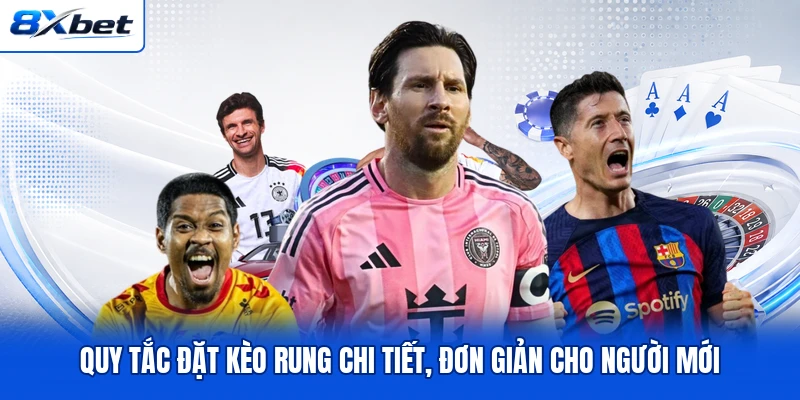 Quy tắc đặt kèo rung chi tiết, đơn giản cho người mới